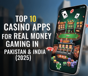 Top 10 Casino Apps for Real Money Gaming in Pakistan & India (2025)